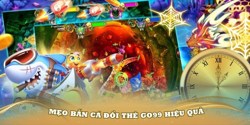 Những mẹo bắn cá đổi thẻ Go99 hiệu quả