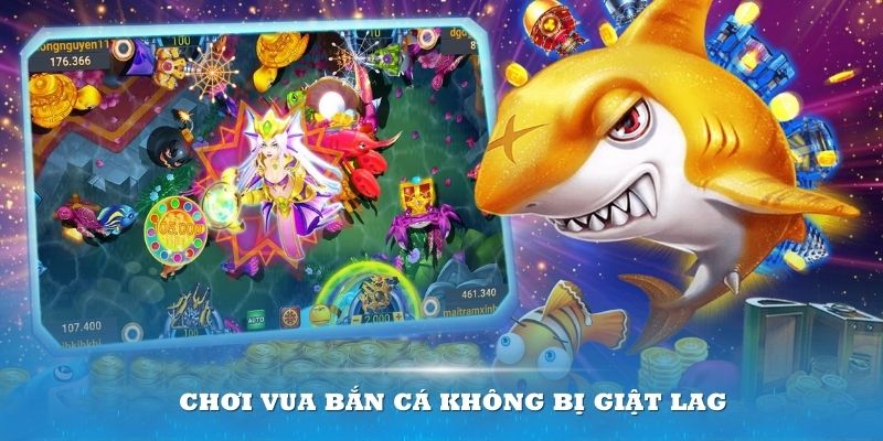 Chơi Vua Bắn Cá không bị giật lag