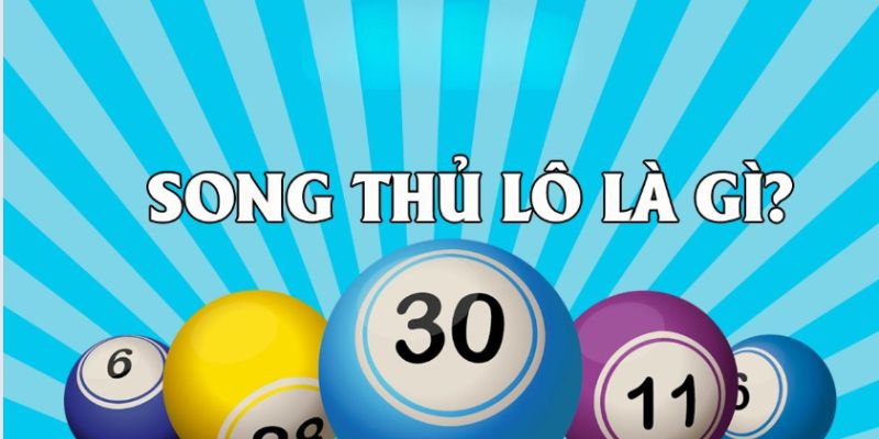 Song thủ lô - Tổng quan về hình thức giải trí lô đề hấp dẫn hiện nay