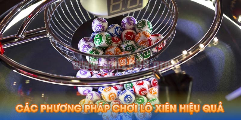 Các phương pháp chơi lô xiên là gì hiệu quả