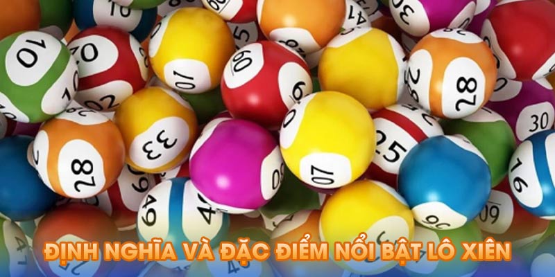 Định nghĩa và đặc điểm lô xiên là gì